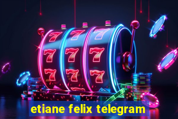 etiane felix telegram